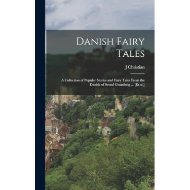Imagem de Danish Fairy Tales: A Collection of Popular Stories and Fairy Tales From the Danish of Svend Grundtvig ... [et al.]