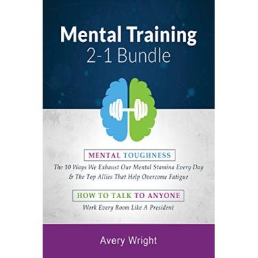 Imagem de Mental Training: 2-1 Bundle: Mental Toughness: The 10 Ways We Exhaust Our Mental Stamina Every Day & the Top Allies That Help Overcome Fatigue, How to Talk to Anyone: Work Every Room Like a President