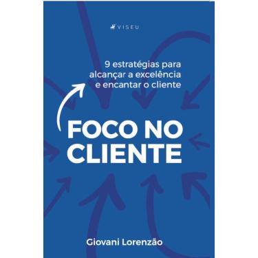 Imagem de Foco no Cliente:   9 estrat?gias para alcan?ar a excel?ncia e encantar o cliente
