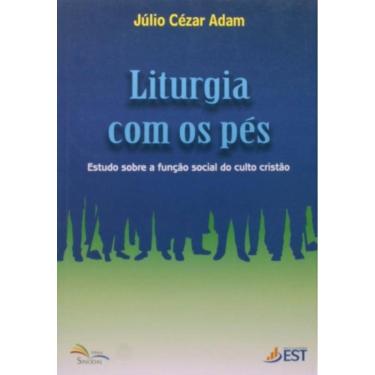 Imagem de Liturgia Com Os Pes - Estudo Sobre A Funcao Social Do Culto Cristao