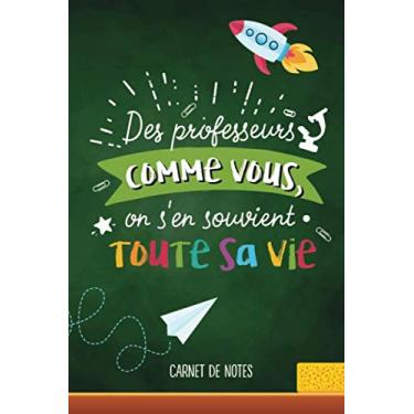 Imagem de Des professeurs comme Vous, on s'en souvient Toute sa Vie: Carnet de notes (A5) - Idée cadeau pour un professeure - Cadeaux fin d'année scolaire, d'anniversaire ou de noël