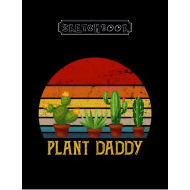 Imagem de Sketchbook: Plant Daddy Cactus Vintage Large Size 8inx11in A Perfect Gift For Kids