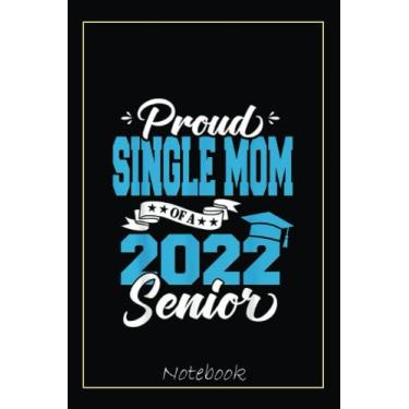 Imagem de Proud Single Mom Of A 2022 Senior Graduation Class Of 2022 Notebook: Graduation Gift Diary For Notes, Congratulations, Graduate Journal, Gold Graduate ... Journal, 6x9 college ruled notebook