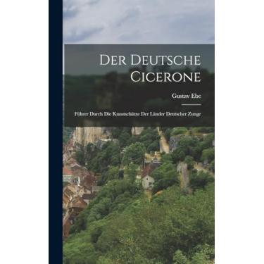 Imagem de Der Deutsche Cicerone: Führer Durch die Kunstschätze der Länder Deutscher Zunge