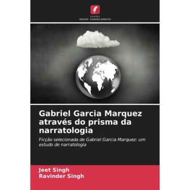 Imagem de Gabriel Garcia Marquez através do prisma da narratologia: Ficção selecionada de Gabriel Garcia Marquez: um estudo de narratologia