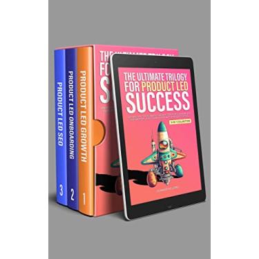 Imagem de The Ultimate Trilogy for Product Led Success: Unleashing the Power of Growth Strategies, Onboarding Innovations, and SEO Mastery for Thriving Businesses ... (Product Led Mastery) (English Edition)
