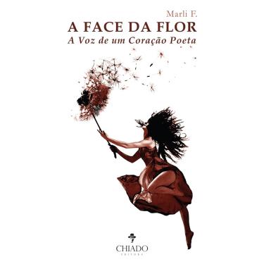 Imagem de Livro - A Face da Flor - A Voz de Um Coração Poeta