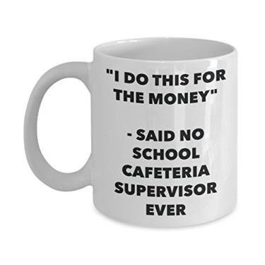 Imagem de Caneca "I Do This for the Money" - Said No School Cafeteria Supervisor Ever - Caneca de café de cacau quente engraçado - Novidade, aniversário, Natal, aniversário