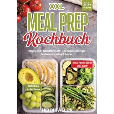 Imagem de XXL Meal Prep Kochbuch: Prepping leicht gemacht! Mit 303+ leckeren und vielseitigen Gerichten mit maximal 8 Zutaten