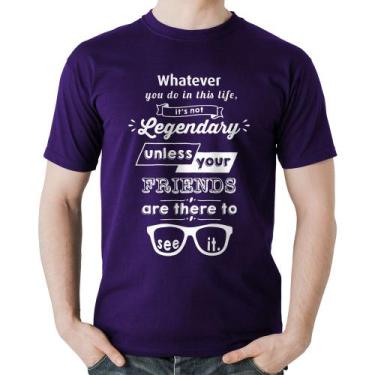 Imagem de Camiseta Algodão It's not legendary without your friends - Foca na Mod