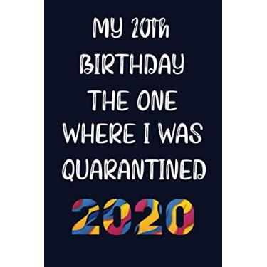 Imagem de My 20th birthday the one where I was quarantined: Happy 20th Birthday 20 Years Old Gift for Boys & Girls, quarantine birthday notebook, Funny Card Alternative, 6 X 9 Inch 120 Pages