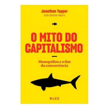Imagem de O Mito Do Capitalismo - Monopólios e o Fim Da Concorrência - BUZZ EDIT