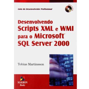 Imagem de Livro - Desenvolvendo Scripts XML e WMI para o Microsoft SQL Server 2000 - Tobias Martinsson