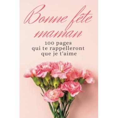 Imagem de Carnet de notes bonne fête maman / 100 pages qui te rappelleront que je t'aime.: Cadeau pour une joyeuse fête des mères ! format 6x9 (A5) ligné