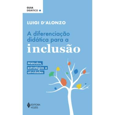 Imagem de Livro - A diferenciação didática para a inclusão: Métodos, estratégias e atividades - Guia didático, por Luigi D`Alonzo - Editora Vozes
