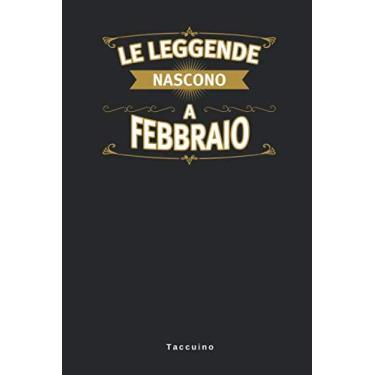 Imagem de Le leggende Nascono A Febbraio - Taccuino: Taccuino Journal Libretto d'appunti Blocco Notes Quaderno Agendina Giornale Uomini Donne Regalo Di ... Presente Idea Torta - 110 Pagine Allineate
