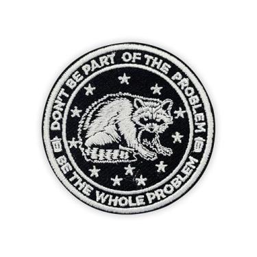 Imagem de MEIYSTICK Don't Be Part of the Problem, Be the Whole Problem Remendos bordados de gancho e laço para mochilas, chapéus, colete para cães, sacos de arnês para cães, tamanho de guaxinim de animais