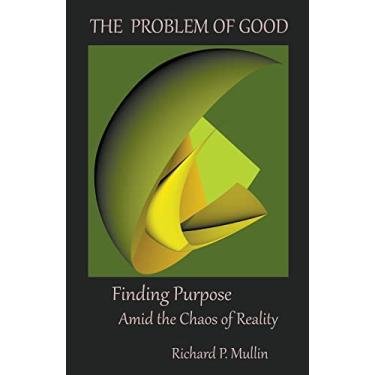 Imagem de The Problem of Good: Finding Purpose Amid the Chaos of Reality