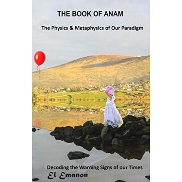 Imagem de The Book of Anam: The Physics & Metaphysics of Our Flawed Paradigm