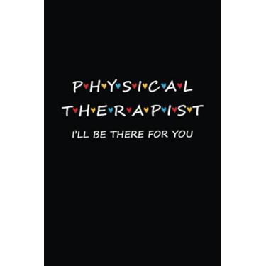 Imagem de physical therapist I will be there for you: physical therapy notebook blank lined journal