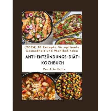 Imagem de Anti-Entzündungs-Diät-Kochbuch: 2024 18 Rezepte für optimale Gesundheit und Wohlbefinden