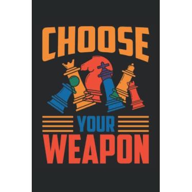 Imagem de Choose Your Weapon: Notebook di scacchi |. Taccuino regalo giocatore di scacchi |Dono del diario del layboard amante