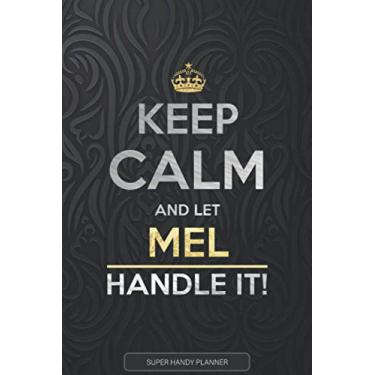 Imagem de Mel: Keep Calm And Let Mel Handle It - Mel Name Custom Gift Planner Calendar Notebook Journal