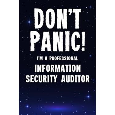 Imagem de Don't Panic! I'm A Professional Information Security Auditor: Customized 100 Page Lined Notebook Journal Gift For A Busy Information Security Auditor: Far Better Than A Throw Away Greeting Card.