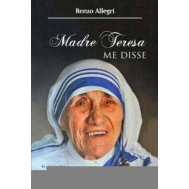 Imagem de Madre Teresa Me Disse - As Recordações De Um Jornalista e Amigo De Santa De Calcutá