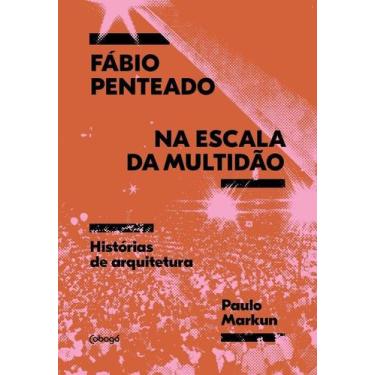Imagem de Fábio Penteado Na Escala Da Multidão - Histórias De Arquitetura - COBO