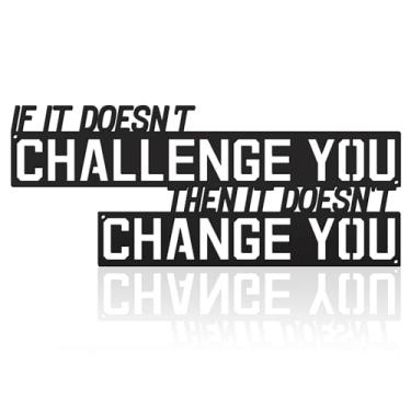 Imagem de KOYILTD If It Doesn't Challenge You Then It Doesn't Change You Metal Wall Art – Decoração motivacional de academia para casa, escritório e espaços de fitness, sala de estar, quarto, escritório