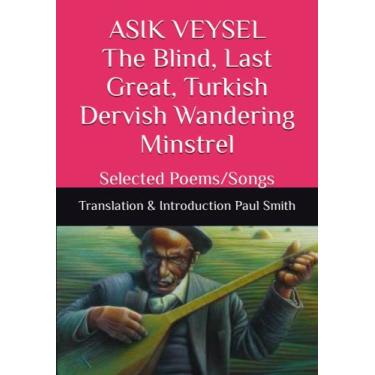 Imagem de ASIK VEYSEL The Blind, Last Great, Turkish Dervish Wandering Minstrel: Selected Poems/Songs
