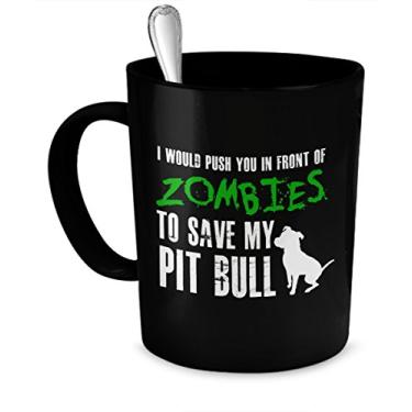 Imagem de Caneca Pit Bull - I would push you in front of zombies to save my Pit Bull - presente Pit Bull