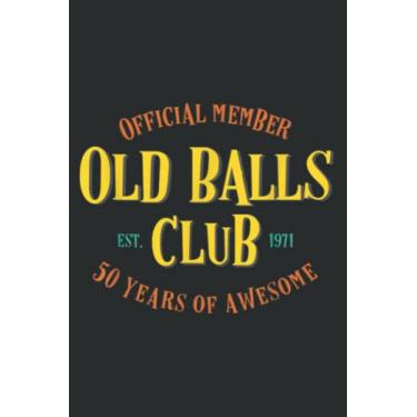 Imagem de Funny 50Th Birthday Gift for Him Old Balls Club Est 1971: Lined Notebook: 6" x 9", 100 Pages, Notebook Journal For Lady, Girls And Women. Perfect Possum Blank Lined Notebook Journal Gift Ideas.