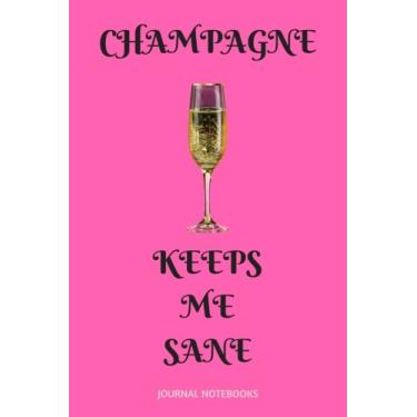 Imagem de Champagne Keeps Me Sane: With Positive Quotes, Journal notebook, 6 x 9 inches