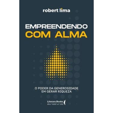 Imagem de Empreendendo Com Alma - O Poder Da Generosidade Em Gerar Riqueza - LIT