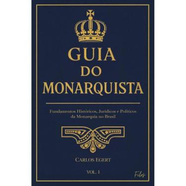 Imagem de Guia do Monarquista — Vol.1: Fundamentos Históricos, Jurídicos e Políticos da Monarquia no Brasil