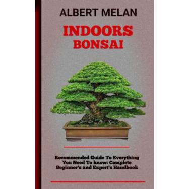 Imagem de Indoors Bonsai: An Essential Guide On How To Choose, Maintain, And Shape An Indoor Bonsai