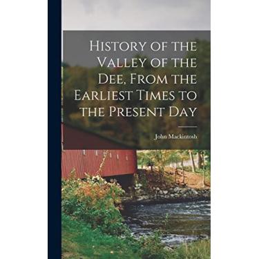 Imagem de History of the Valley of the Dee, From the Earliest Times to the Present Day