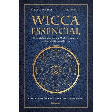 Imagem de Wicca Essencial - Uma Visão Abrangente e Moderna Sobre a Antiga Religião Das Bruxas