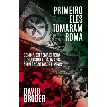 Imagem de Primeiro Eles Tomaram Roma - como a extrema direita conquistou a Itália após a operação Mãos Limpas