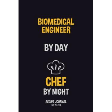 Imagem de biomedical engineer By Day, Chef By Night: Recipe Notebook to Write in Your Own Recipes 120 pages 6x44