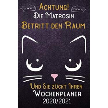 Imagem de Achtung! Die Matrosin betritt den Raum und Sie zückt Ihren Wochenplaner 2020/2021: DIN A5 Kalender/Terminplaner/Wochenplaner 2020/2021 18 ... bis Dezember 2021 - Jede Woche auf 2 Seiten