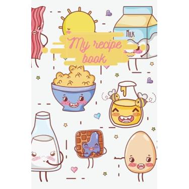Imagem de MY RECIPE BOOK: Kawai, cute ,Blank 6"x9" costumized recipe notebook for creating new recipes or memorizing old ones