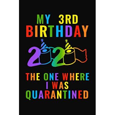 Imagem de My 3rd birthday the one where I was quarantined 2020: Happy Quarantine Birthday Notebook Gift - 3rd Birthday Present Gift - Lined Blank Journal 110 ... Gifts For Women, Men, Kid, And Everyone.
