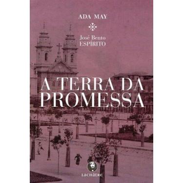 Imagem de A Terra da Promessa - Romance Histórico sobre Mediunidade - LACHATRE