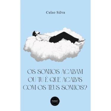 Imagem de Os Sonhos Acabam Ou Tu É Que Acabas Com Os Teus Sonhos?