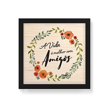 Imagem de Arte Maníacos Quadro Decorativo em Madeira A Vida É Melhor Com Amigos - 30x30cm (Moldura caixa em laca preta)