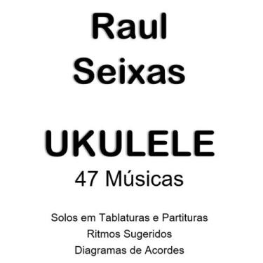 Imagem de Apostila Raul Seixas no Ukulele Cifras e Solos 47 Músicas