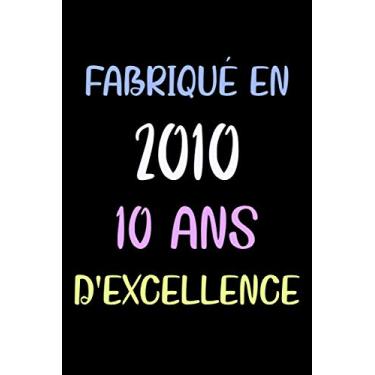 Imagem de Fabriqué en 2010 10 ans D'excellence: carnet de notes ligné, carnet anniversaire, cadeau 10 ans anniversaire, cadeau pour fille et garçon anniversaire, 6x9 pouces, 120 pages lignee.